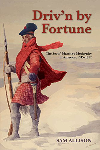 Cover for Sam Allison · Driv'n by Fortune: The Scots' March to Modernity in America, 1745-1812 (Paperback Book) (2016)