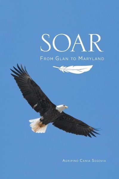 Cover for Agripino Cania Segovia · Soar - from Glan to Maryland (Taschenbuch) (2014)