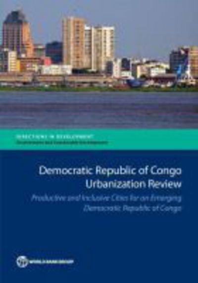 Cover for World Bank · Democratic Republic of Congo urbanization review: productive and inclusive cities for an emerging Democratic Republic of Congo - Directions in development (Taschenbuch) (2017)