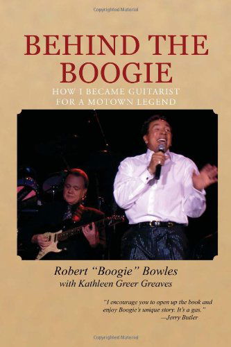 Cover for Robert &quot;Boogie&quot; Bowles · Behind the Boogie: How I Became Guitarist for a Motown Legend (Paperback Book) (2011)