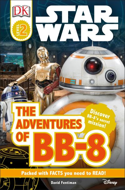 Cover for David Fentiman · DK Readers L2: Star Wars: The Adventures of BB-8: Discover BB-8's Secret Mission - DK Readers Level 2 (Hardcover Book) (2016)