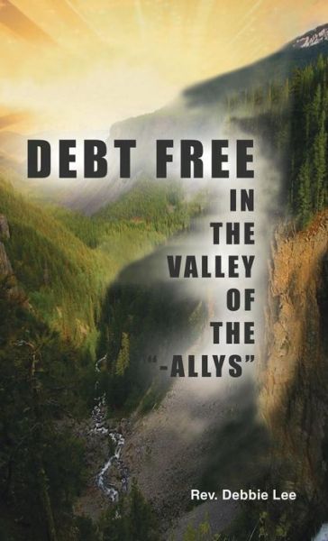 Cover for Rev Debbie Lee · Debt Free in the Valley of the -allys (Gebundenes Buch) (2013)