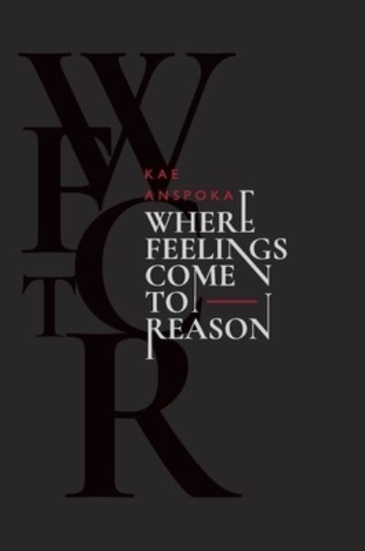 Where Feelings Come to Reason - Kae Anspoka - Libros - Lulu Press, Inc. - 9781471007033 - 13 de enero de 2023