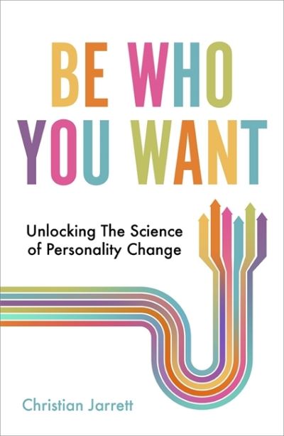 Be Who You Want: Unlocking the Science of Personality Change - Christian Jarrett - Bøger - Little, Brown Book Group - 9781472141033 - 20. maj 2021