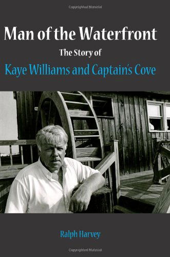 Cover for Ralph Harvey · Man of the Waterfront: the Story of Kaye Williams and Captain's Cove (Volume 1) (Paperback Book) (2012)