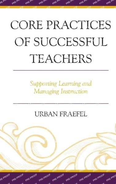 Cover for Urban Fraefel · Core Practices of Successful Teachers: Supporting Learning and Managing Instruction (Hardcover bog) (2023)