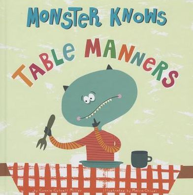 Cover for Connie Colwell Miller · Monster Knows Table Manners (Monster Knows Manners) (Hardcover Book) (2014)