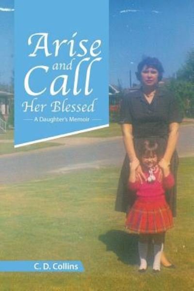 Cover for C D Collins · Arise and Call Her Blessed (Pocketbok) (2017)