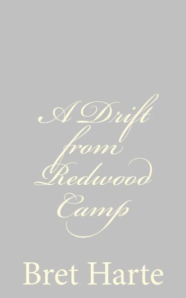 A Drift from Redwood Camp - Bret Harte - Kirjat - Createspace - 9781484092033 - torstai 11. huhtikuuta 2013