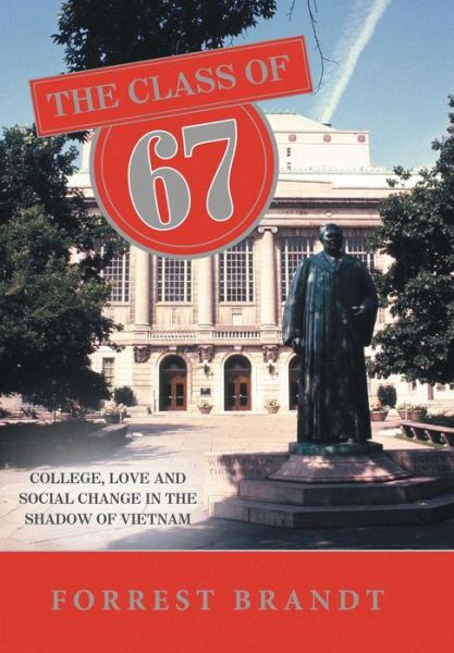 Cover for Forrest Brandt · The Class of 67: College, Love and Social Change in the Shadow of Vietnam (Hardcover Book) (2013)