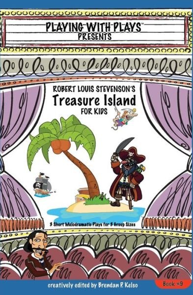 Cover for Brendan P Kelso · Robert Louis Stevenson's Treasure Island for Kids: 3 Short Melodramatic Plays for 3 Group Sizes - Playing with Plays (Paperback Book) (2013)