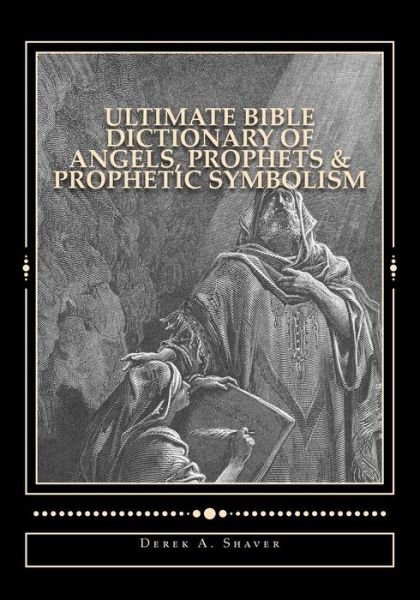 Cover for Derek a Shaver · Ultimate Bible Dictionary of Angels, Prophets &amp; Prophetic Symbolism (Pocketbok) (2013)