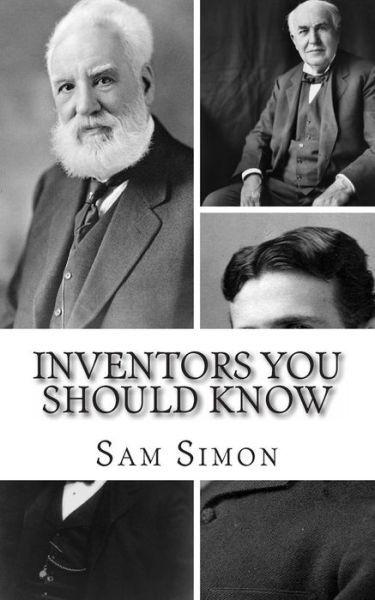 Inventors You Should Know: Profiles for Kids - Sam Simon - Bücher - Createspace - 9781493762033 - 13. November 2013