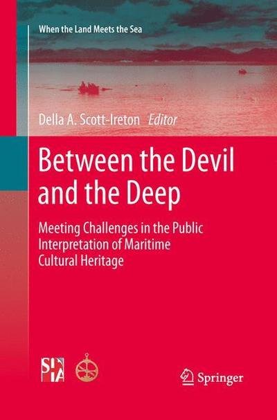 Cover for Della a Scott-ireton · Between the Devil and the Deep: Meeting Challenges in the Public Interpretation of Maritime Cultural Heritage - When the Land Meets the Sea (Pocketbok) [Softcover reprint of the original 1st ed. 2014 edition] (2015)