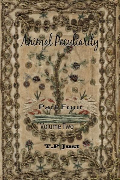 Cover for T P Just · Animal Peculiarity Volume 2 Part 4 (Taschenbuch) (2013)