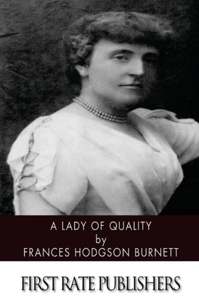 A Lady of Quality - Frances Hodgson Burnett - Books - Createspace - 9781496183033 - March 9, 2014