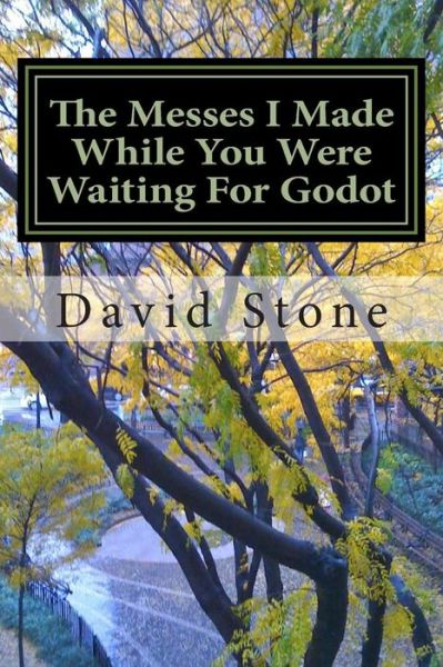 Cover for David Stone · The Messes I Made While You Were Waiting for Godot: the Autobiography of X, Book Three (Paperback Book) (2014)