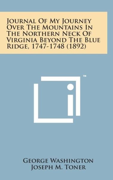 Cover for George Washington · Journal of My Journey over the Mountains in the Northern Neck of Virginia Beyond the Blue Ridge, 1747-1748 (1892) (Innbunden bok) (2014)