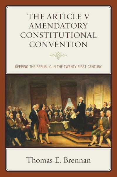 Cover for Thomas E. Brennan · The Article V Amendatory Constitutional Convention: Keeping the Republic in the Twenty-First Century (Hardcover Book) (2014)