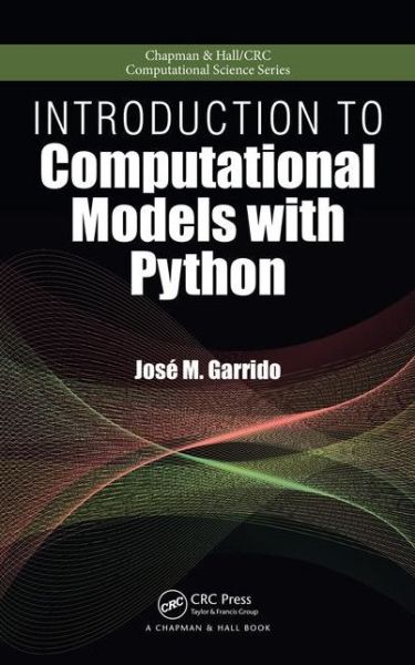 Cover for Jose M. Garrido · Introduction to Computational Models with Python - Chapman &amp; Hall / CRC Computational Science (Hardcover Book) (2015)