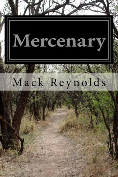 Mercenary - Mack Reynolds - Livros - Createspace - 9781502419033 - 18 de setembro de 2014