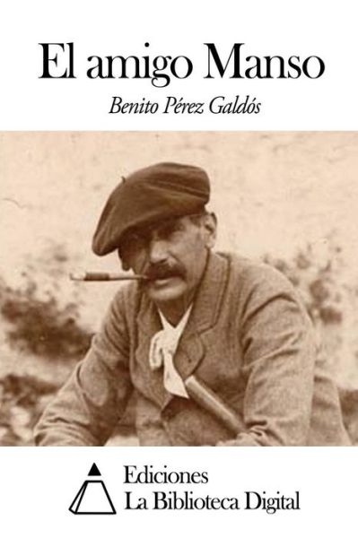 El Amigo Manso - Benito Perez Galdos - Books - Createspace - 9781502927033 - October 21, 2014