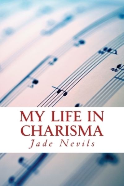 Cover for Jade a Nevils · My life in Charisma (Paperback Book) (2014)