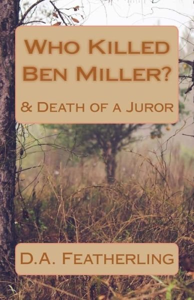 Who Killed Ben Miller?: & Death of a Juror - D a Featherling - Kirjat - Createspace - 9781503339033 - sunnuntai 7. joulukuuta 2014