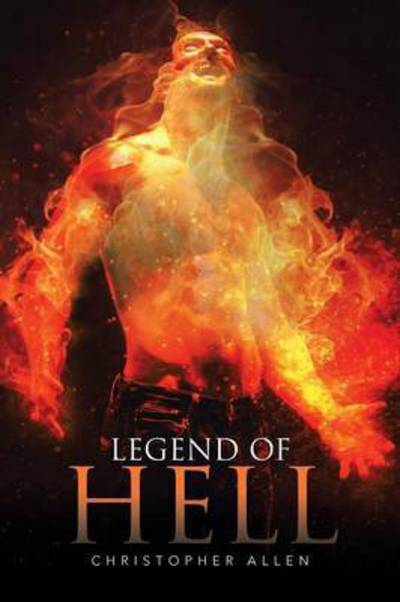 Legend of Hell - Christopher Allen - Books - Xlibris Corporation - 9781503582033 - August 3, 2015