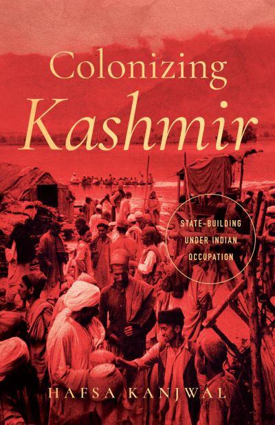 Cover for Hafsa Kanjwal · Colonizing Kashmir: State-building under Indian Occupation - South Asia in Motion (Taschenbuch) (2023)