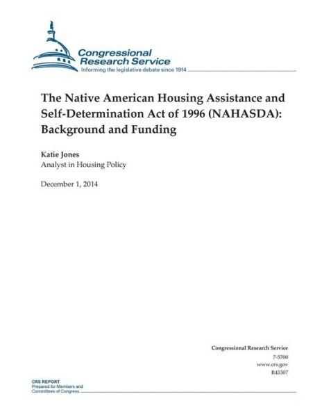 Cover for Congressional Research Service · The Native American Housing Assistance and Self-determination Act of 1996 (Nahasda): Background and Funding (Paperback Book) (2014)