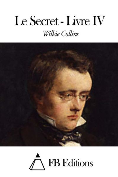 Cover for Wilkie Collins · Le Secret - Livre Iv (Paperback Book) (2014)