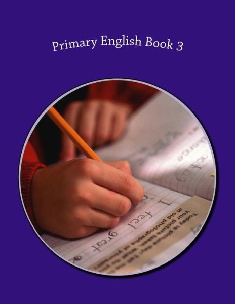 Primary English Book 3 - Fidelia Nimmons - Kirjat - Createspace - 9781505942033 - sunnuntai 4. tammikuuta 2015