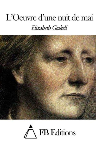 L'oeuvre D'une Nuit De Mai - Elizabeth Gaskell - Livres - Createspace - 9781508516033 - 16 février 2015