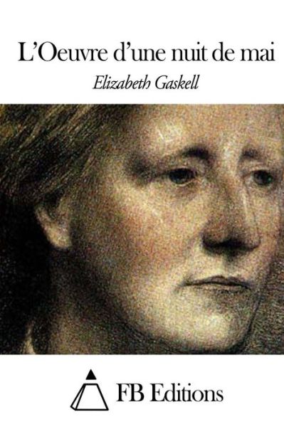 L'oeuvre D'une Nuit De Mai - Elizabeth Gaskell - Books - Createspace - 9781508516033 - February 16, 2015