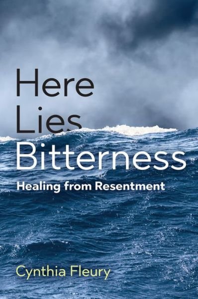 Cover for Cynthia Fleury · Here Lies Bitterness: Healing from Resentment (Hardcover bog) (2022)