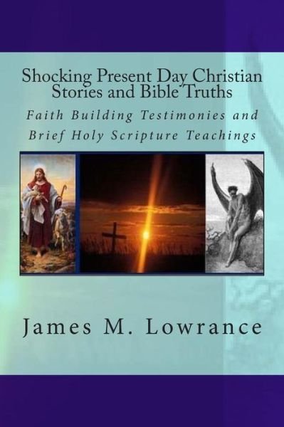 Cover for James M Lowrance · Shocking Present Day Christian Stories and Bible Truths: Faith Building Testimonies and Brief Holy Scripture Teachings (Paperback Bog) (2015)