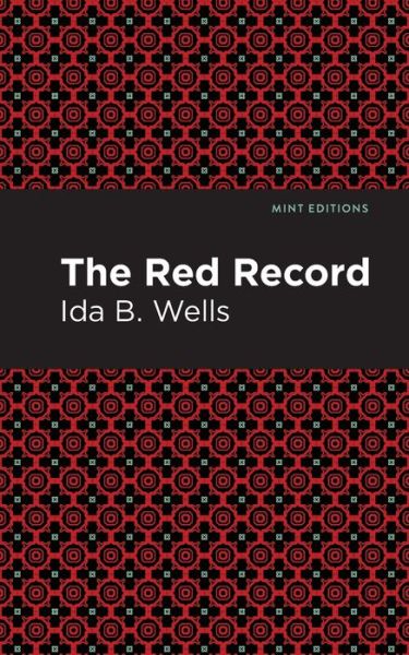 The Red Record - Mint Editions - Ida B. Wells - Bøger - Graphic Arts Books - 9781513271033 - 11. marts 2021