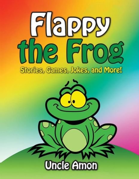 Cover for Uncle Amon · Flappy the Frog: Stories, Games, Jokes, and More! (Paperback Book) (2015)
