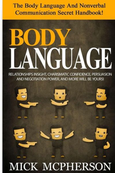 Body Language - Mick Mcpherson: the Body Language and Nonverbal Communication Secret Handbook! Relationships Insight, Charismatic Confidence, Persuasi - Mick Mcpherson - Livros - Createspace - 9781515011033 - 14 de julho de 2015
