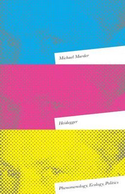 Cover for Michael Marder · Heidegger: Phenomenology, Ecology, Politics (Paperback Book) (2018)