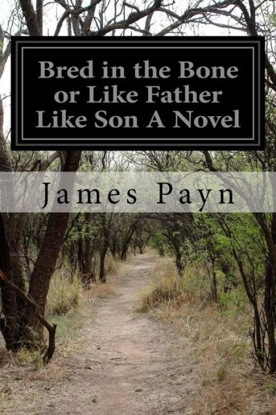Cover for James Payn · Bred in the Bone or Like Father Like Son A Novel (Paperback Book) (2015)