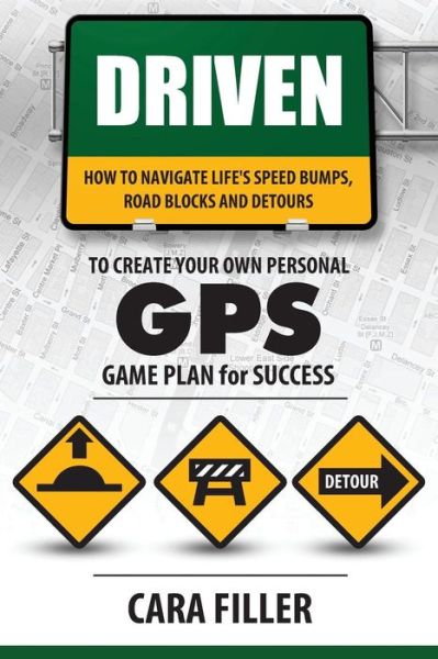 Cover for Cara Filler · Driven : How to Navigate Life?s Speed Bumps, Road Blocks and Detours to Create Your Own G.P.S. (Paperback Book) (2015)