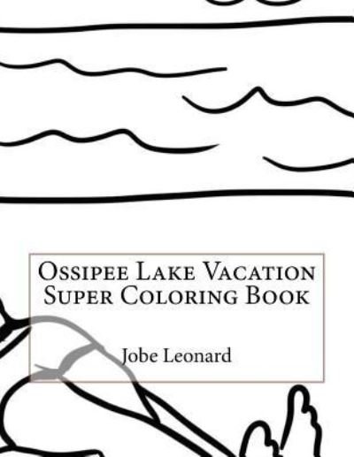 Cover for Jobe Leonard · Ossipee Lake Vacation Super Coloring Book (Paperback Book) (2016)