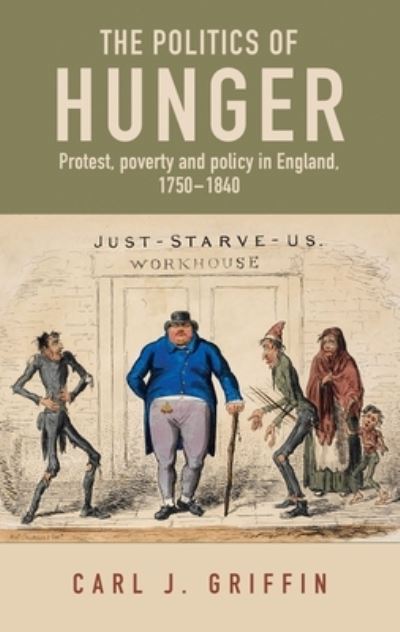 Cover for Carl J. Griffin · The Politics of Hunger: Protest, Poverty and Policy in England, c. 1750–c. 1840 (Paperback Book) (2022)