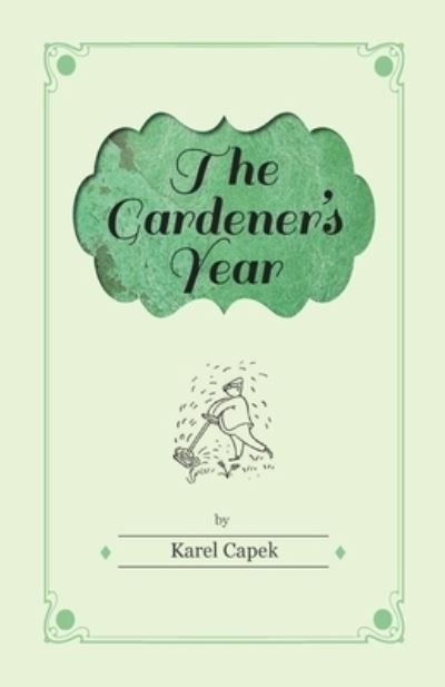Cover for Karel &amp;#268; apek · The Gardener's Year - Illustrated by Josef Capek (Innbunden bok) (2020)