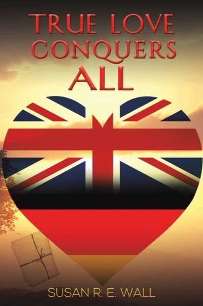 Susan R. E. Wall · True Love Conquers All (Paperback Book) (2021)