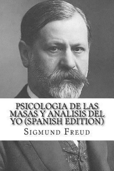 Psicologia de las Masas y Analisis del Yo - Sigmund Freud - Książki - Createspace Independent Publishing Platf - 9781530423033 - 22 marca 2016