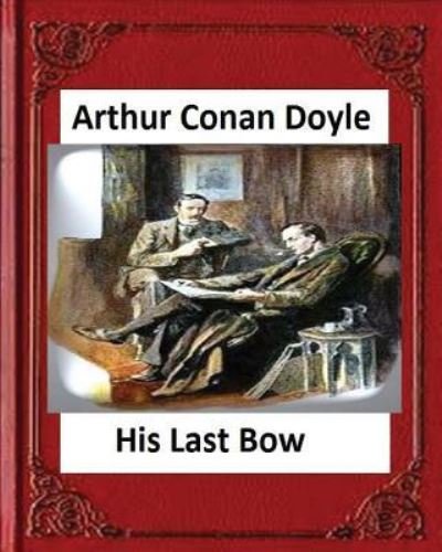 Cover for Sir Arthur Conan Doyle · His Last Bow (1917), by Arthur Conan Doyle (Pocketbok) (2016)
