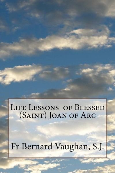 Cover for Fr Bernard Vaughan S.J. · Life Lessons  of Blessed  Joan of Arc (Paperback Bog) (2016)